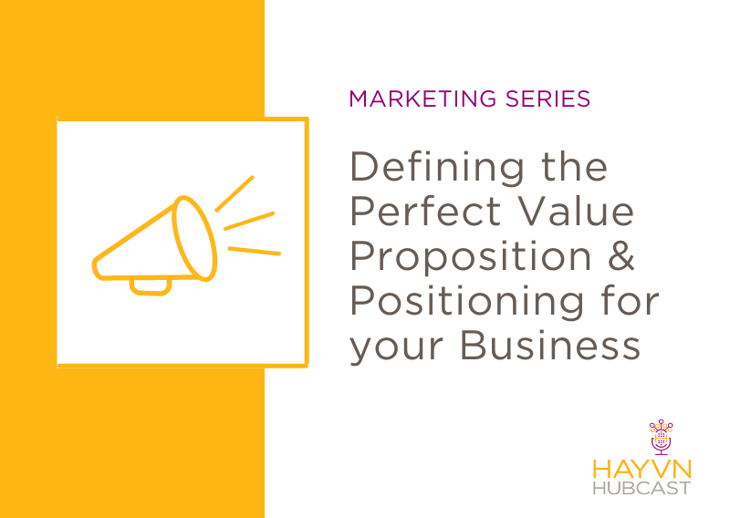 HAYVN Podcast on Defining the Perfect Value Proposition and Positioning for your Business