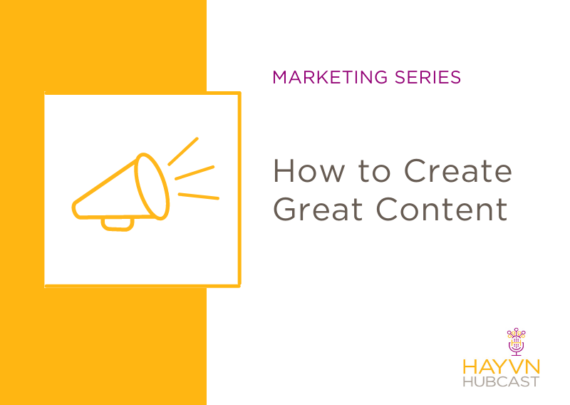 HAYVN Podcast on How to Create Great Content