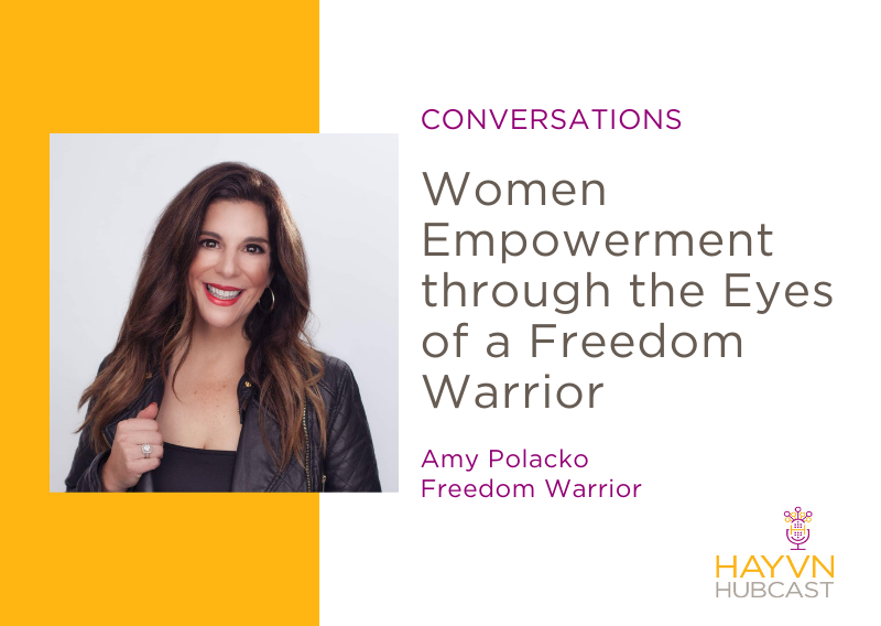 Women Empowerment podcast with Amy Polacko on HAYVN Hubcast