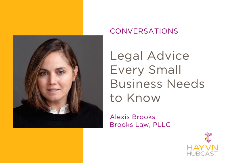 Alexis Brooks talks about Legal Advice Every Small Business Needs to Know on HAYVN Hubcast