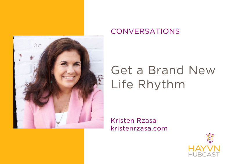 Get a Brand New Life Rhythm with Kristen Rzasa on HAYVN Hubcast