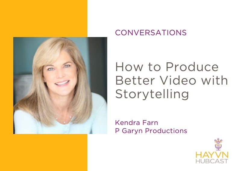Kendra Farm talks How To Produce Better Videos with Storytelling on HAYVN's Hubcast