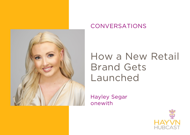 Hayley Segar chats launching a retail brand at HAYVN Hubcast
