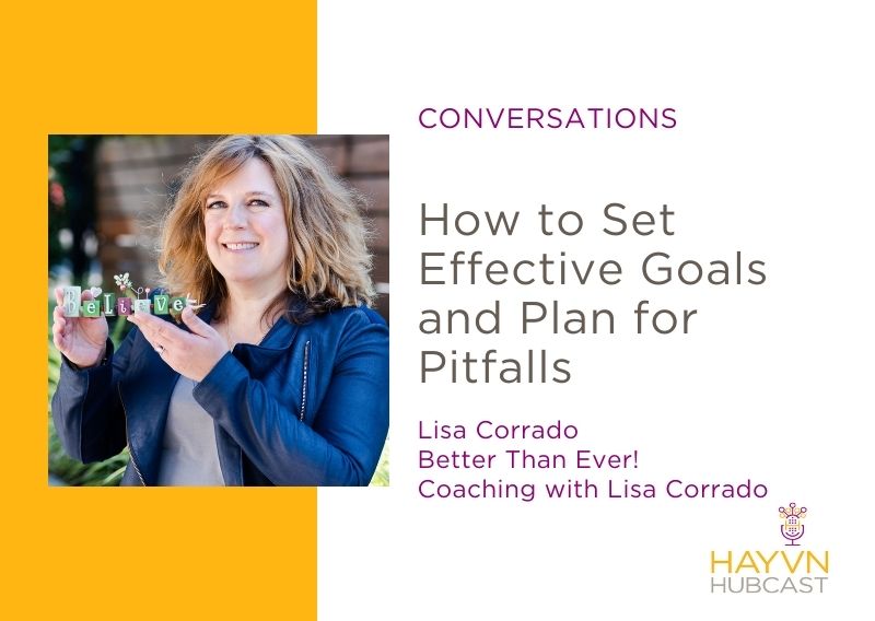 Lisa Corrado chats setting effective goals and plans on HAYVN Hubcast