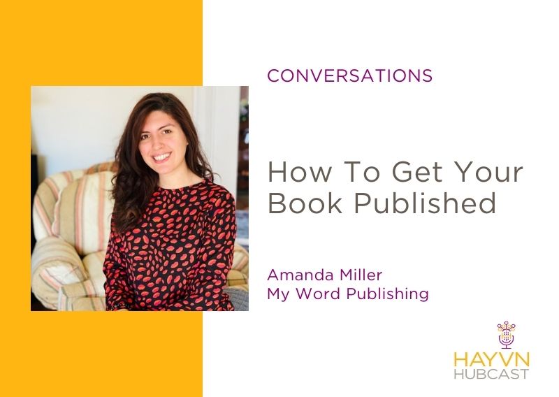 How To Get Your Book Published with Amanda Miller on HAYVN Hubcast on HAYVN Hubcast