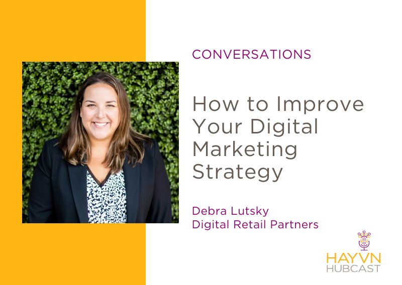 Debra Lutsky chats How to Improve Your Digital Marketing Strategy on HAYVN Hubcast podcast