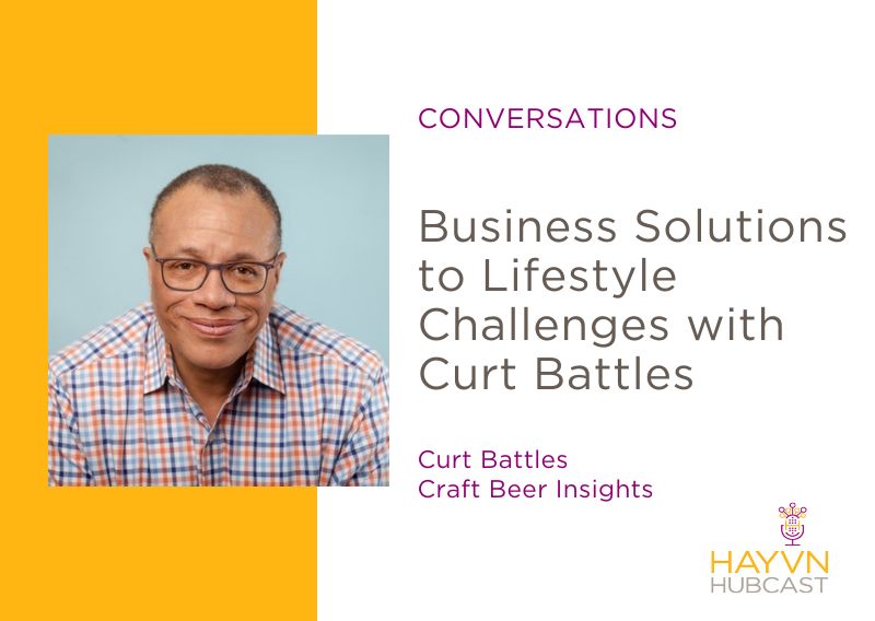Curt Battles chats Business Solutions to Lifestyle Challenges on HAYVN Hubcast