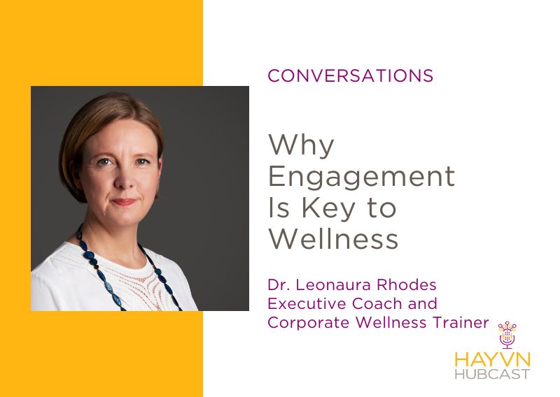 Dr. Leonaura Rhodes chats Why Engagement Is Key to Wellness on HAYVN Hubcast