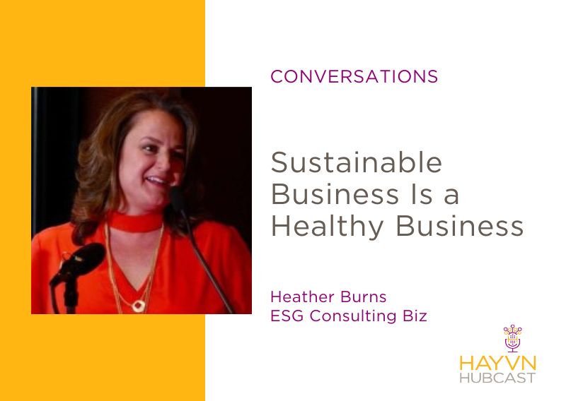 Heather Burns chats Sustainable Business Is a Healthy Business on HAYVN Hubcast