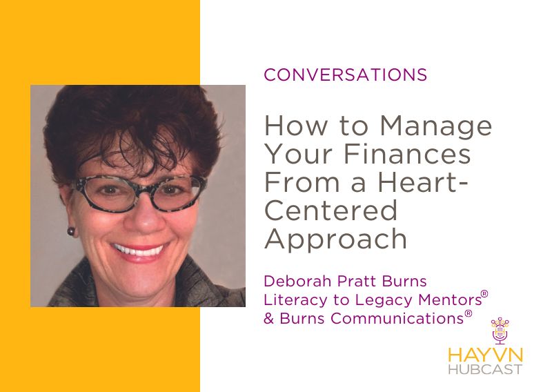 Deborah Pratt Burns chats Managing Finances from heart-centered approach on HAYVN Hubcast