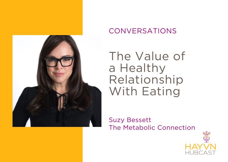 Suzy Bessett chats the value of a healthy relationship with eating on HAYVN Hubcast
