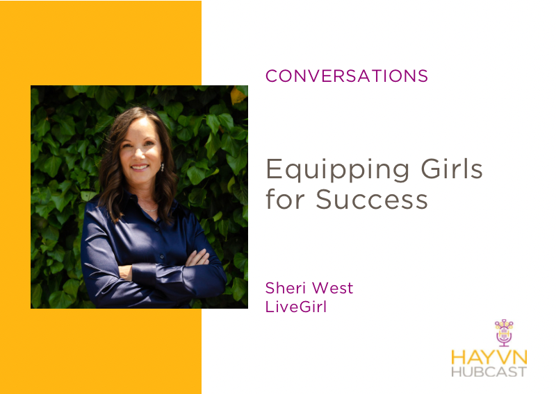 Sheri West chats Equipping Girls for Success on HAYVN Hubcast