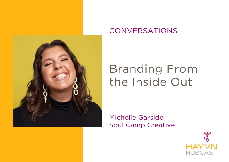 Michelle Garside chats Branding From the Inside Out on HAYVN Hubcast