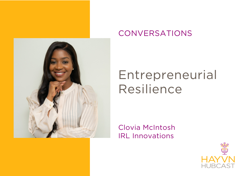Entrepreneurial Resilience with Clovia McIntosh on HAYVN Hubcast