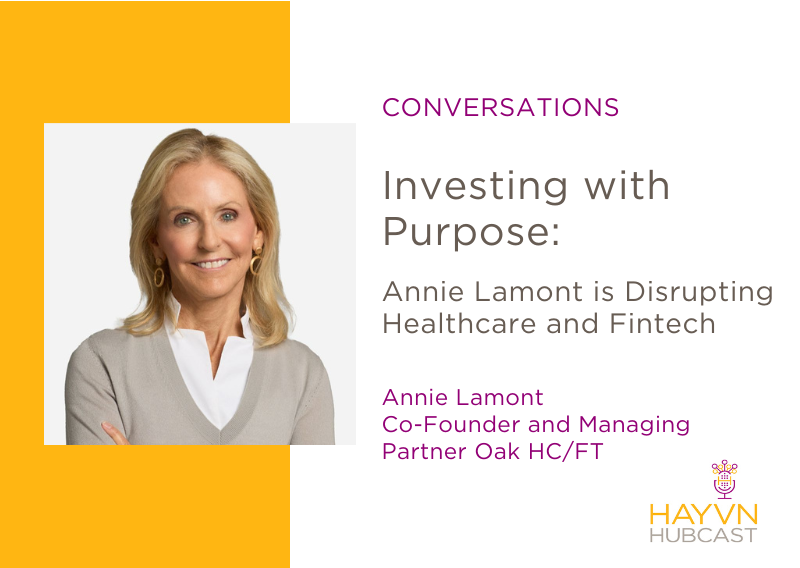 Investing with Purpose: Annie Lamont is Disrupting Healthcare and Fintech podcast on HAYVN Hubcast5