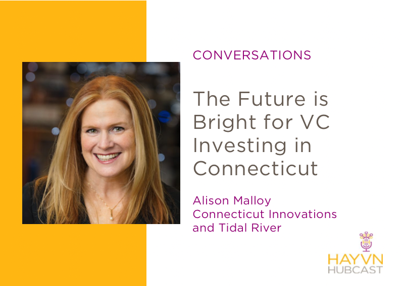 Alison Malloy discusses The Future is Bright for VC Investing in Connecticut on HAYVN Hubcast
