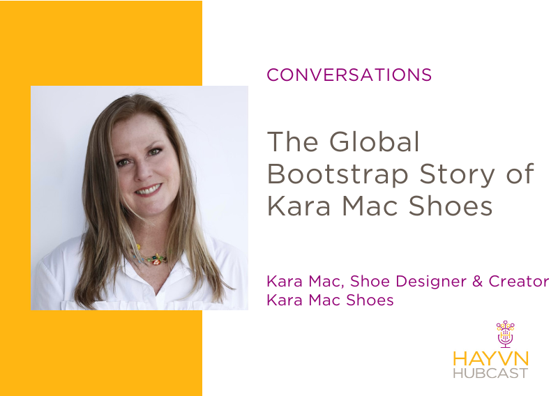 The Global Bootstrap Story of Kara Mac Shoes on HAYVN Hubcast