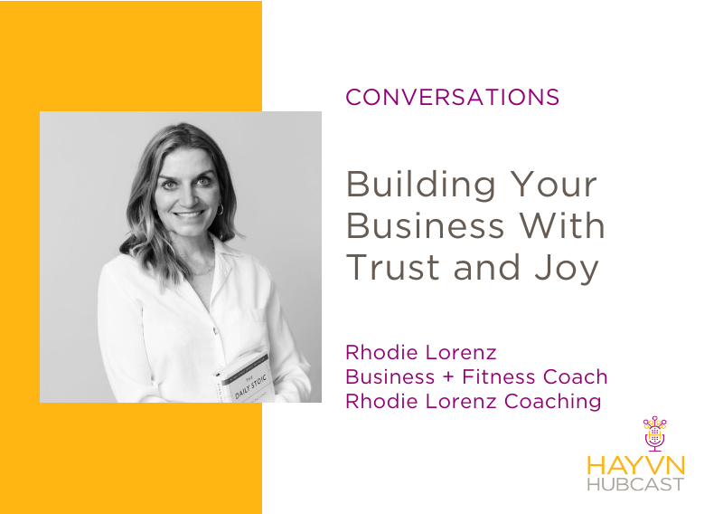 Building Your Business With Trust and Joy with Rhodie Lorenz on HAYVN Hubcast