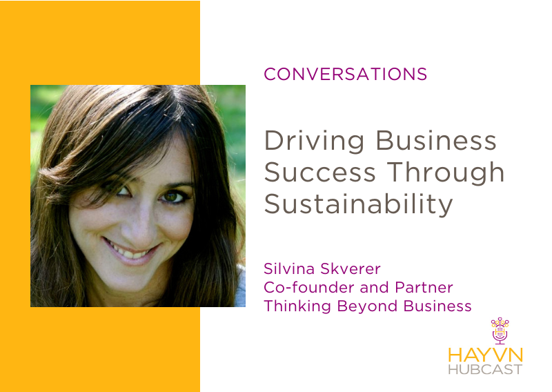 Driving Business Success Through Sustainability with Silvina Skverer on HAYVN Hubcast