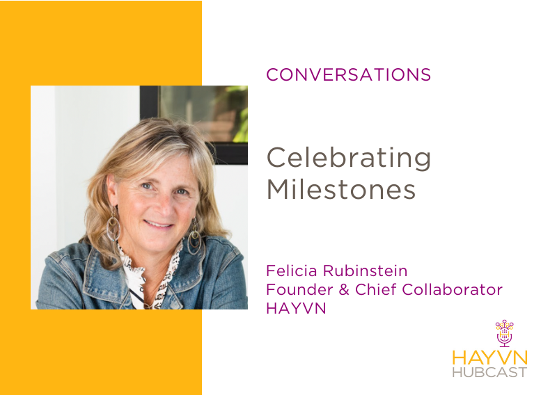 Celebrating Milestones with Felicia Rubinstein on HAYVN Hubcast