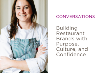 CONVERSATIONS: Building Restaurant Brands with Purpose, Culture, and Confidence