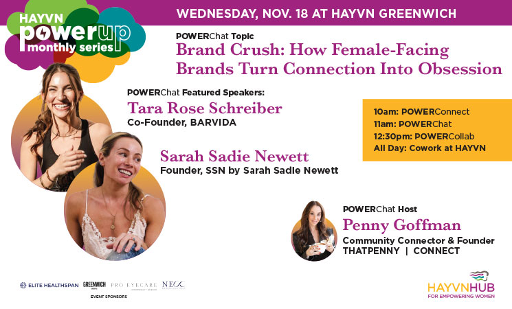 HAYVN POWERUp + POWERBonus: Featuring POWERChat Speakers Tara Rose Schreiber, Co-Founder, BARVIDA Sarah Sadie Newett, Founder, SSN by Sarah Sadie Newett