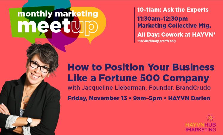 Monthly Marketing Meetups:  Ask The Experts 10am + Mktg Collective 11:30am: How to Position Your Business Like a Fortune 500 Company